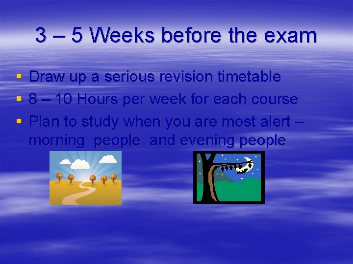 3 – 5 Weeks before the exam § § § Draw up a serious