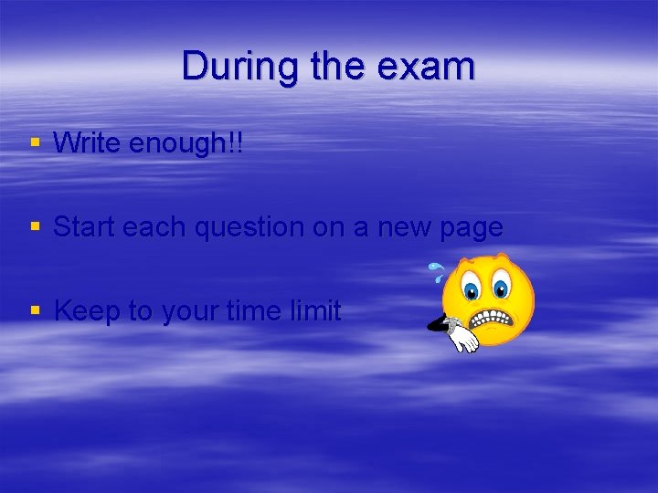 During the exam § Write enough!! § Start each question on a new page