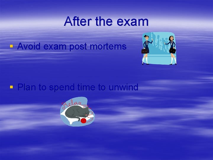 After the exam § Avoid exam post mortems § Plan to spend time to