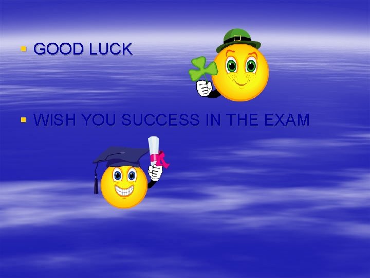 § GOOD LUCK § WISH YOU SUCCESS IN THE EXAM 