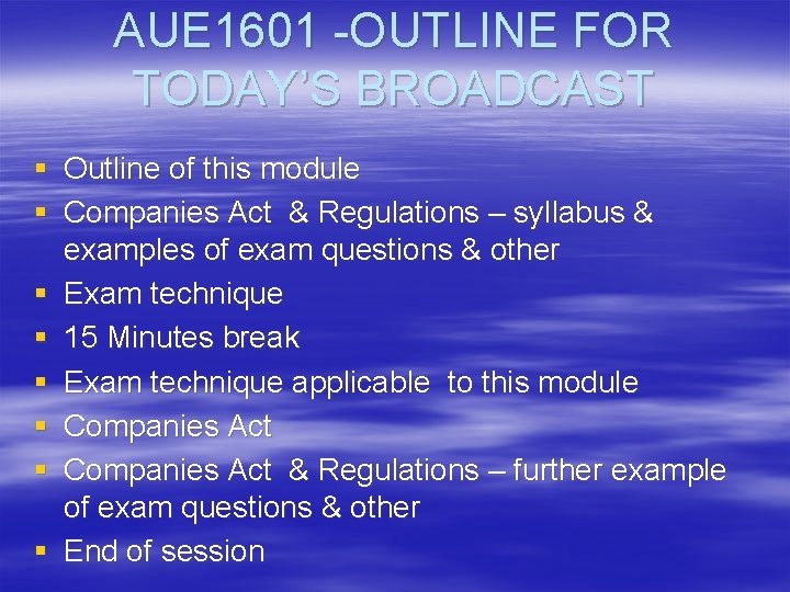 AUE 1601 -OUTLINE FOR TODAY’S BROADCAST § Outline of this module § Companies Act