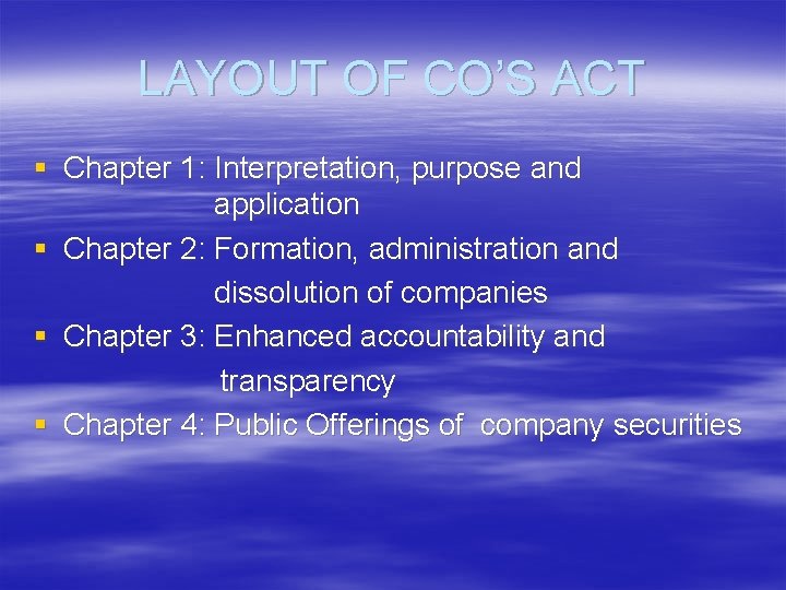 LAYOUT OF CO’S ACT § Chapter 1: Interpretation, purpose and application § Chapter 2: