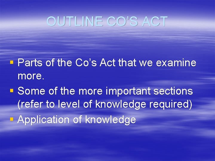 OUTLINE CO’S ACT § Parts of the Co’s Act that we examine more. §