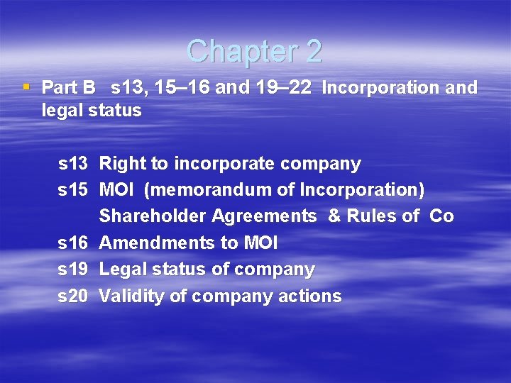 Chapter 2 § Part B s 13, 15– 16 and 19– 22 Incorporation and