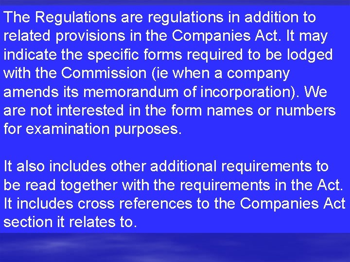 The Regulations are regulations in addition to related provisions in the Companies Act. It