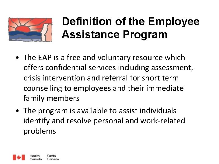 Definition of the Employee Assistance Program • The EAP is a free and voluntary