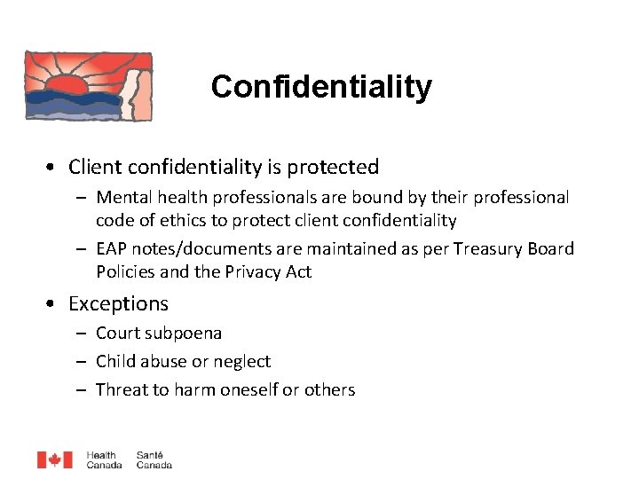 Confidentiality • Client confidentiality is protected – Mental health professionals are bound by their