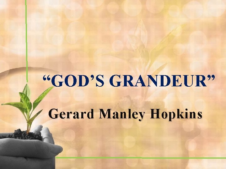 “GOD’S GRANDEUR” Gerard Manley Hopkins 