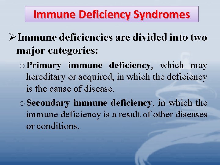 Immune Deficiency Syndromes ØImmune deficiencies are divided into two major categories: o Primary immune