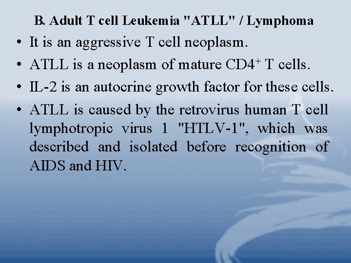 B. Adult T cell Leukemia "ATLL" / Lymphoma • • It is an aggressive