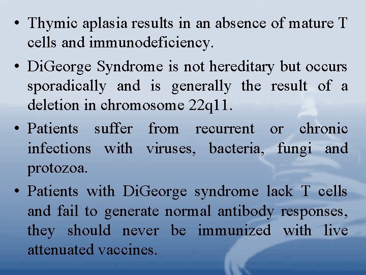  • Thymic aplasia results in an absence of mature T cells and immunodeficiency.