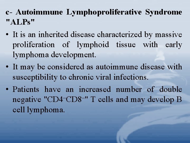 c- Autoimmune Lymphoproliferative Syndrome "ALPs" • It is an inherited disease characterized by massive