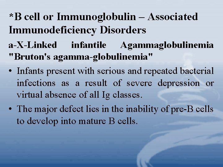 *B cell or Immunoglobulin – Associated Immunodeficiency Disorders a-X-Linked infantile Agammaglobulinemia "Bruton's agamma-globulinemia" •