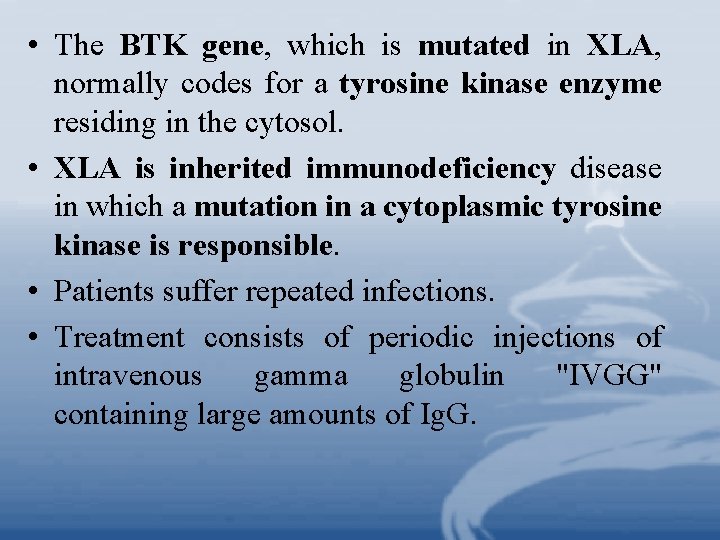  • The BTK gene, which is mutated in XLA, normally codes for a