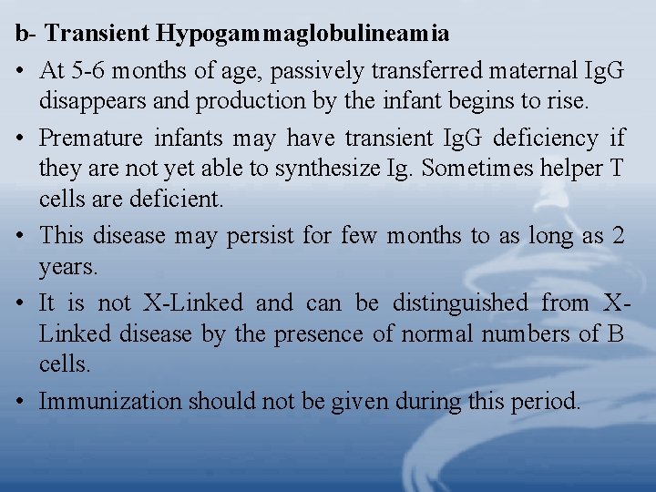 b- Transient Hypogammaglobulineamia • At 5 -6 months of age, passively transferred maternal Ig.