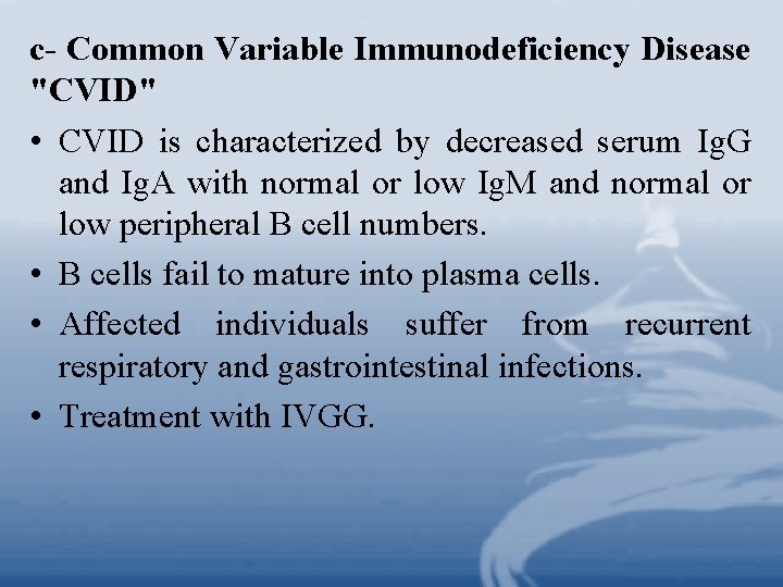 c- Common Variable Immunodeficiency Disease "CVID" • CVID is characterized by decreased serum Ig.