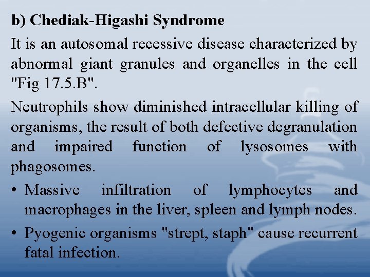 b) Chediak-Higashi Syndrome It is an autosomal recessive disease characterized by abnormal giant granules