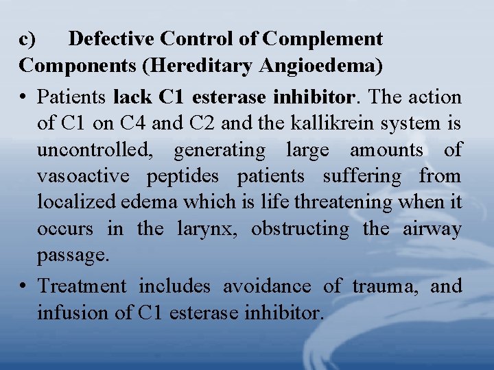 c) Defective Control of Complement Components (Hereditary Angioedema) • Patients lack C 1 esterase
