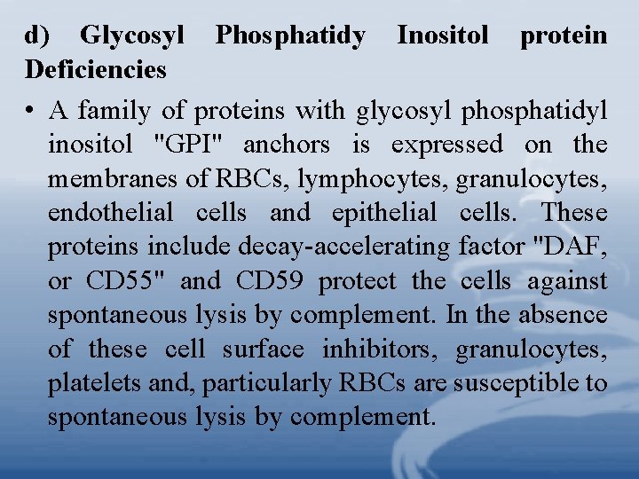 d) Glycosyl Phosphatidy Inositol protein Deficiencies • A family of proteins with glycosyl phosphatidyl