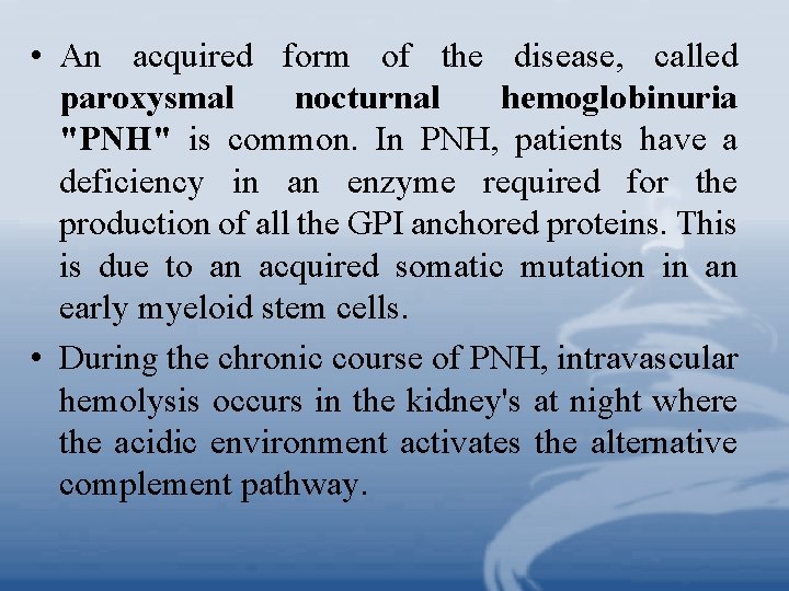  • An acquired form of the disease, called paroxysmal nocturnal hemoglobinuria "PNH" is