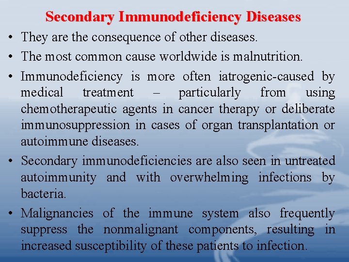 Secondary Immunodeficiency Diseases • They are the consequence of other diseases. • The most