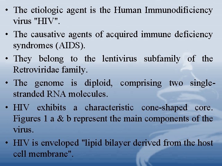  • The etiologic agent is the Human Immunodificiency virus "HIV". • The causative