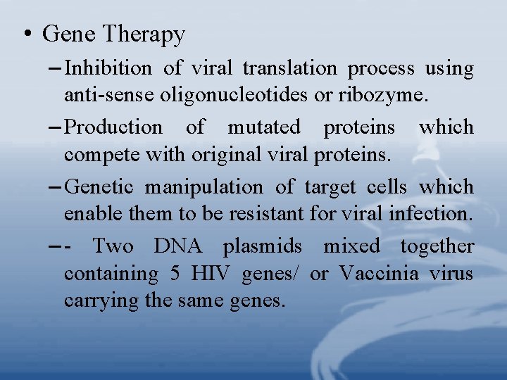  • Gene Therapy – Inhibition of viral translation process using anti-sense oligonucleotides or