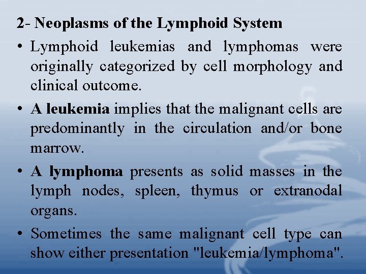 2 - Neoplasms of the Lymphoid System • Lymphoid leukemias and lymphomas were originally