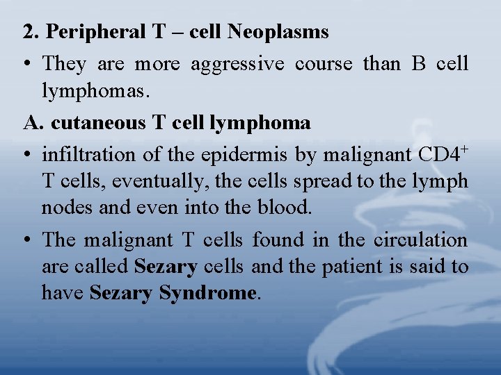 2. Peripheral T – cell Neoplasms • They are more aggressive course than B