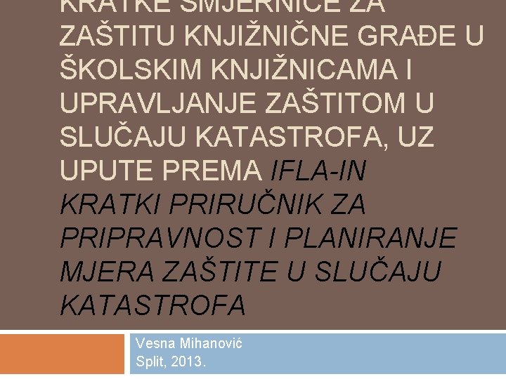 KRATKE SMJERNICE ZA ZAŠTITU KNJIŽNIČNE GRAĐE U ŠKOLSKIM KNJIŽNICAMA I UPRAVLJANJE ZAŠTITOM U SLUČAJU