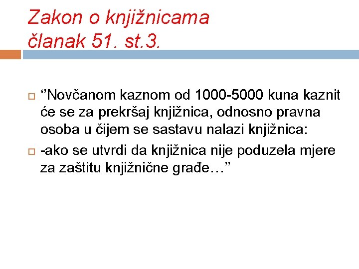 Zakon o knjižnicama članak 51. st. 3. ‘’Novčanom kaznom od 1000 -5000 kuna kaznit