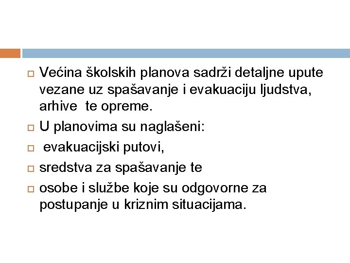  Većina školskih planova sadrži detaljne upute vezane uz spašavanje i evakuaciju ljudstva, arhive