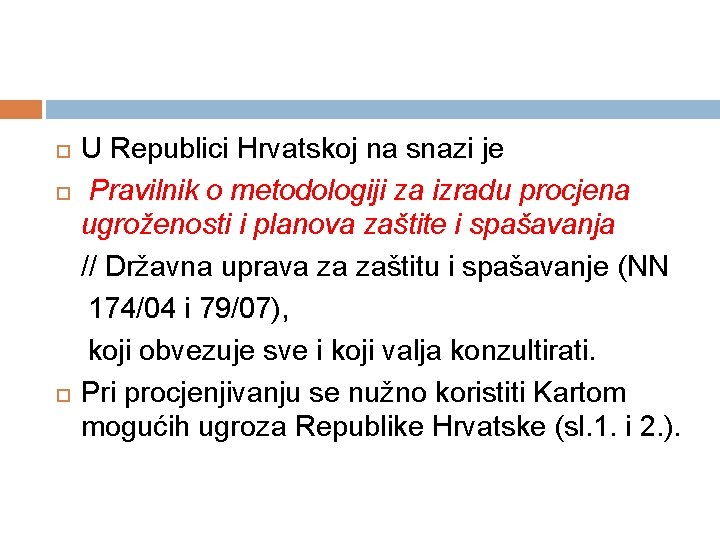 U Republici Hrvatskoj na snazi je Pravilnik o metodologiji za izradu procjena ugroženosti i