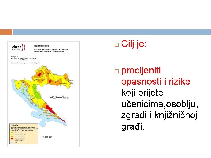  Cilj je: procijeniti opasnosti i rizike koji prijete učenicima, osoblju, zgradi i knjižničnoj