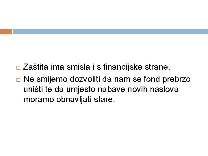  Zaštita ima smisla i s financijske strane. Ne smijemo dozvoliti da nam se