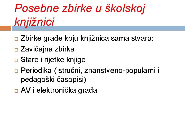 Posebne zbirke u školskoj knjižnici Zbirke građe koju knjižnica sama stvara: Zavičajna zbirka Stare