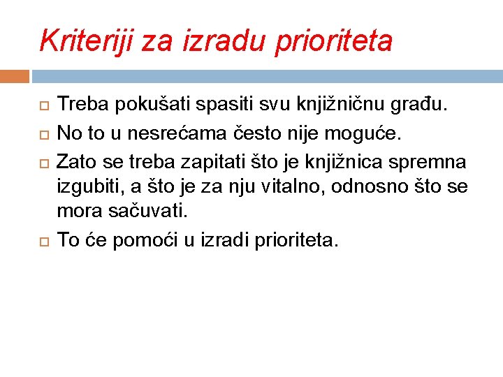 Kriteriji za izradu prioriteta Treba pokušati spasiti svu knjižničnu građu. No to u nesrećama