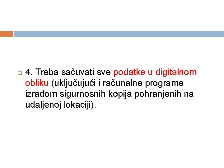  4. Treba sačuvati sve podatke u digitalnom obliku (uključujući i računalne programe izradom