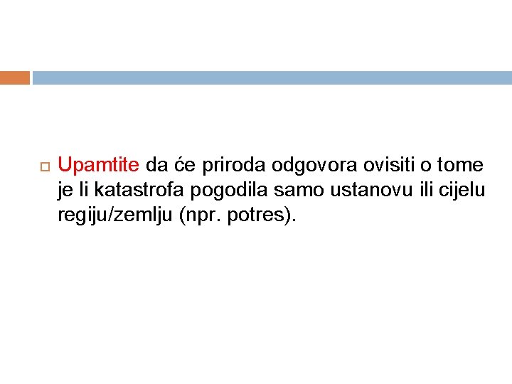  Upamtite da će priroda odgovora ovisiti o tome je li katastrofa pogodila samo