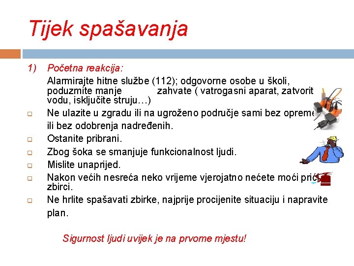 Tijek spašavanja 1) q q q Početna reakcija: Alarmirajte hitne službe (112); odgovorne osobe