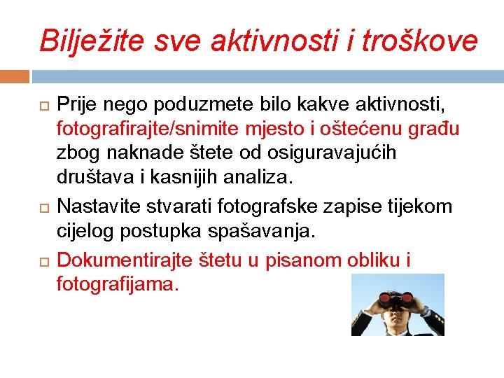 Bilježite sve aktivnosti i troškove Prije nego poduzmete bilo kakve aktivnosti, fotografirajte/snimite mjesto i