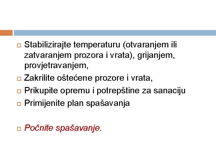  Stabilizirajte temperaturu (otvaranjem ili zatvaranjem prozora i vrata), grijanjem, provjetravanjem, Zakrilite oštećene prozore