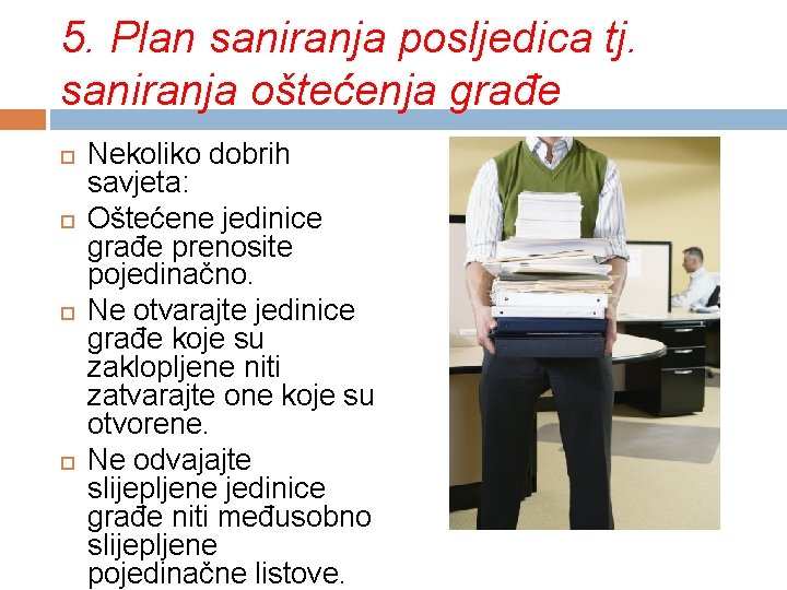 5. Plan saniranja posljedica tj. saniranja oštećenja građe Nekoliko dobrih savjeta: Oštećene jedinice građe