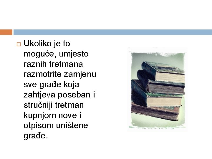  Ukoliko je to moguće, umjesto raznih tretmana razmotrite zamjenu sve građe koja zahtjeva