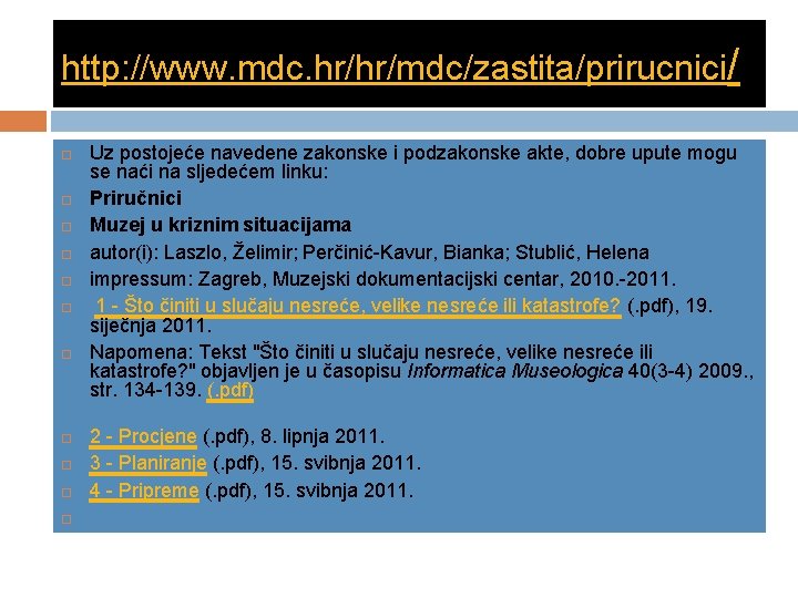 http: //www. mdc. hr/hr/mdc/zastita/prirucnici/ Uz postojeće navedene zakonske i podzakonske akte, dobre upute mogu