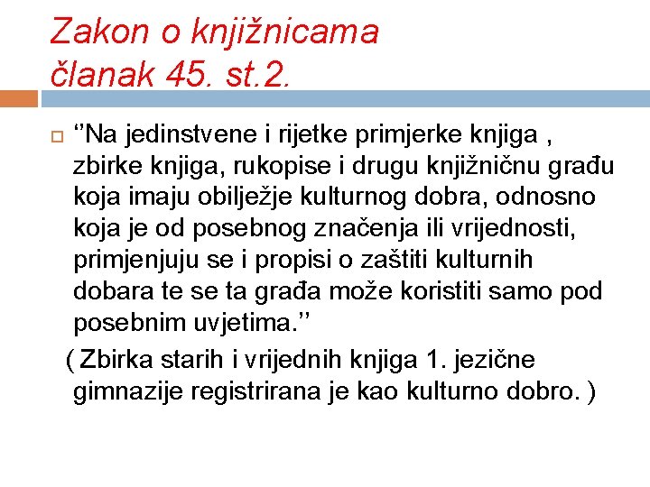 Zakon o knjižnicama članak 45. st. 2. ‘’Na jedinstvene i rijetke primjerke knjiga ,