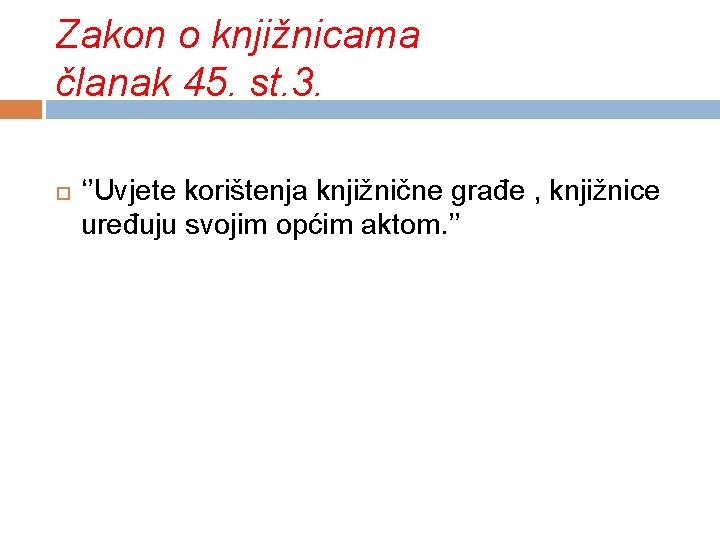 Zakon o knjižnicama članak 45. st. 3. ‘’Uvjete korištenja knjižnične građe , knjižnice uređuju