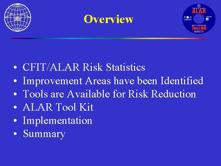 Overview • • • CFIT/ALAR Risk Statistics Improvement Areas have been Identified Tools are