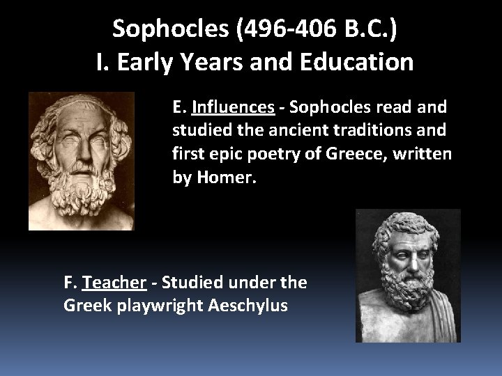 Sophocles (496 -406 B. C. ) I. Early Years and Education E. Influences -