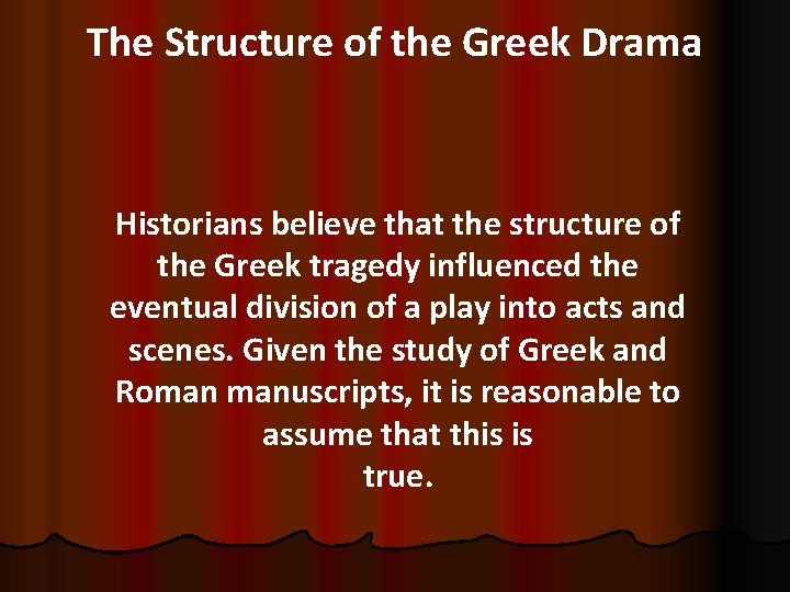 The Structure of the Greek Drama Historians believe that the structure of the Greek